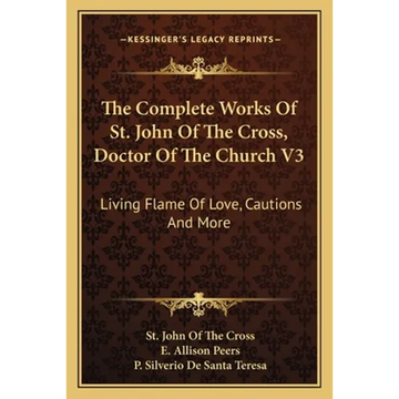 The Complete Works Of St. John Of The Cross, Doctor Of The Church V3: Living Flame Of Love, Cautions And More - Paperback