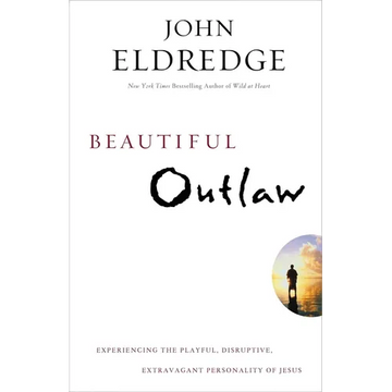 Beautiful Outlaw: Experiencing the Playful, Disruptive, Extravagant Personality of Jesus - Paperback