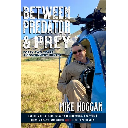 Between Predator & Prey: Forty-Two Years a Government Hunter