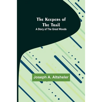 The Keepers of the Trail: A Story of the Great Woods - Paperback