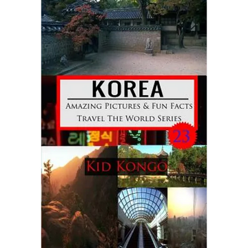 Korea Amazing Pictures And Fun Facts Travel The World Series - Paperback