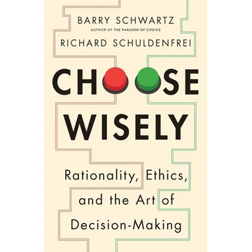 Choose Wisely: Rationality, Ethics, and the Art of Decision-Making - Hardcover