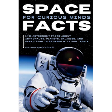 Space Facts for Curious Minds: 5,705 Astronomy Facts About Astronauts, Planets, Galaxies and Everything In Between with Fun Trivia - Paperback
