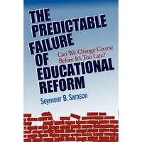 The Predictable Failure of Educational Reform: Can We Change Course Before It's Too Late? - Paperback