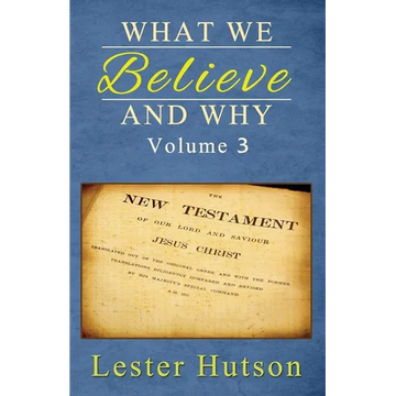 What We Believe and Why - Volume 3 - Paperback
