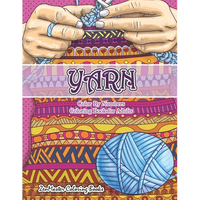 Yarn Color By Numbers Coloring Book for Adults: An Adult Color By Numbers Coloring Book of Yarn, Kniting, Quilting, and More for Stress Relief and Rel - Paperback
