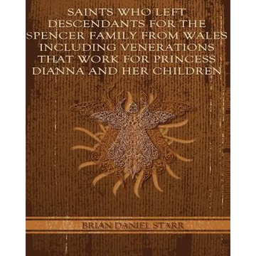 Saints Who Left Descendents For the Spencer Family From Wales Including Venerations That Work for Princess Dianna and Her Children - Paperback