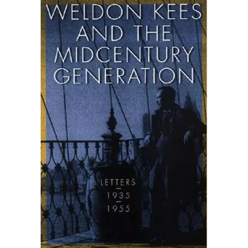 Weldon Kees and the Midcentury Generation: Letters, 1935-1955 - Paperback