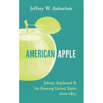 American Apple: Johnny Appleseed and the Growing United States 1600-1850 - Paperback