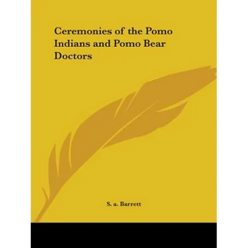 Ceremonies of the Pomo Indians and Pomo Bear Doctors - Paperback