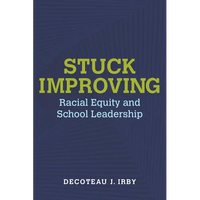 Stuck Improving: Racial Equity and School Leadership - Paperback