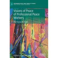 Visions of Peace of Professional Peace Workers: The Peaces We Build - Hardcover