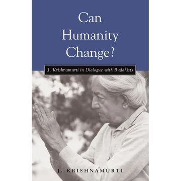Can Humanity Change?: J. Krishnamurti in Dialogue with Buddhists - Paperback