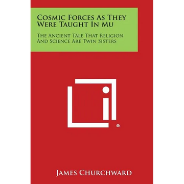 Cosmic Forces as They Were Taught in Mu: The Ancient Tale That Religion and Science Are Twin Sisters - Paperback