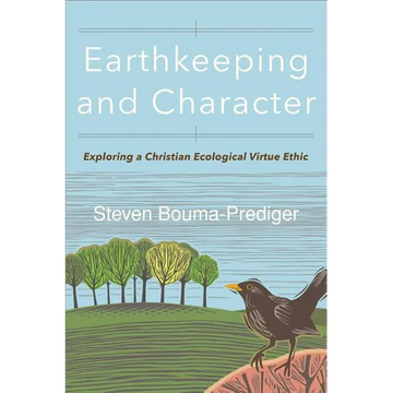 Earthkeeping and Character: Exploring a Christian Ecological Virtue Ethic - Paperback