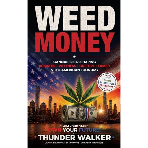 Weed Money: Cannabis Is Reshaping Business, Wellness, Culture, Family, and the American Economy