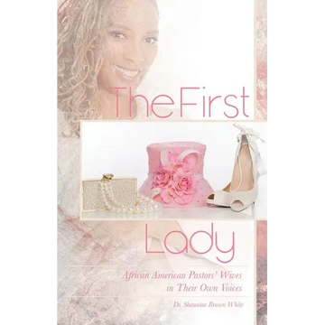 The First Lady: African American Pastors' Wives in Their Own Voices - Paperback