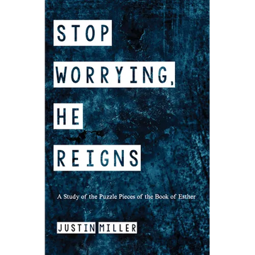Stop Worrying, He Reigns: A Study of the Puzzle Pieces of the Book of Esther - Paperback