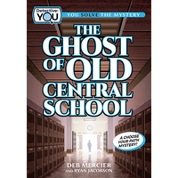 The Ghost of Old Central School: A Spooky Interactive Mystery for Kids Ages 9-13 - Paperback