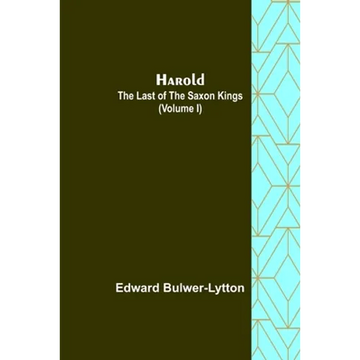 Harold: the Last of the Saxon Kings (Volume I) - Paperback