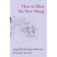 How to Bless the New Moon: Songs of the Sovereign and the Icon - Paperback