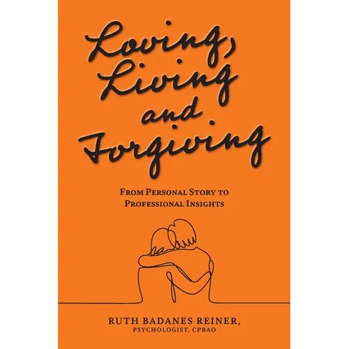 Loving, Living and Forgiving: From Personal Story to Professional Insights
