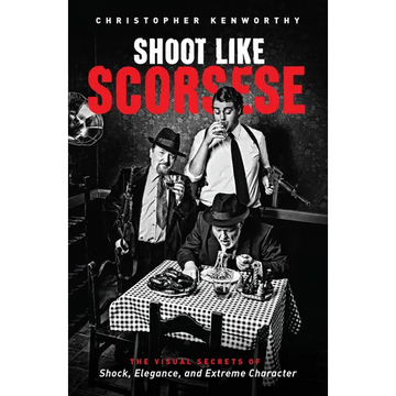 Shoot Like Scorsese: The Visual Secrets of Shock, Elegance, and Extreme Character - Paperback
