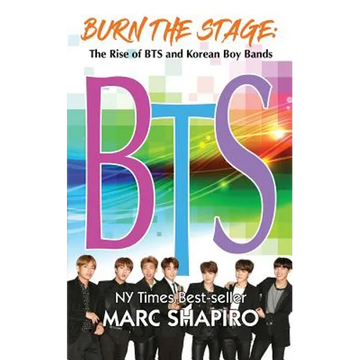 Burn the Stage: The Rise of BTS and Korean Boy Bands - Paperback