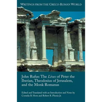 John Rufus: The Lives of Peter the Iberian, Theodosius of Jerusalem, and the Monk Romanus - Paperback