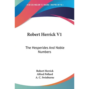 Robert Herrick V1: The Hesperides And Noble Numbers - Paperback