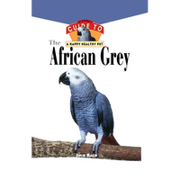The African Grey: An Owner's Guide to a Happy Healthy Pet - Hardcover