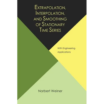 Extrapolation, Interpolation, and Smoothing of Stationary Time Series, with Engineering Applications - Paperback