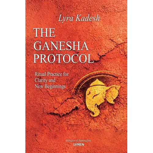 The Ganesha Protocol: Ritual Practice for Clarity and New Beginnings