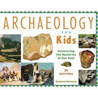 Archaeology for Kids: Uncovering the Mysteries of Our Past, 25 Activities Volume 13 - Paperback