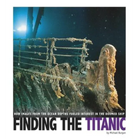 Finding the Titanic: How Images from the Ocean Depths Fueled Interest in the Doomed Ship - Hardcover
