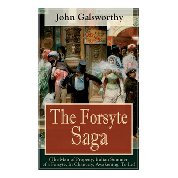 The Forsyte Saga (The Man of Property, Indian Summer of a Forsyte, In Chancery, Awakening, To Let): Masterpiece of Modern Literature from the Nobel-Pr - Paperback
