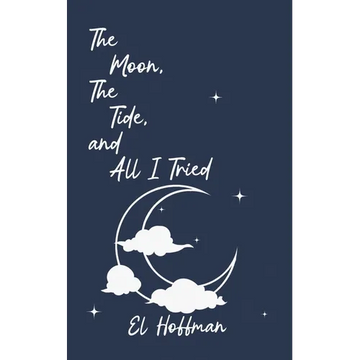 The Moon, The Tide, and All I Tried - Paperback