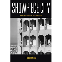 Showpiece City: How Architecture Made Dubai - Hardcover