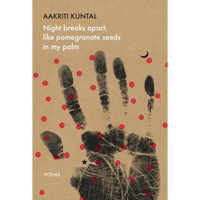 Night Breaks Apart, Like Pomegranate Seeds in My Palm: Poems - Paperback
