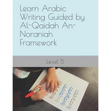 Learn Arabic Writing Guided by Al-Qaidah An-Noraniah Framework: Level 5 - Paperback