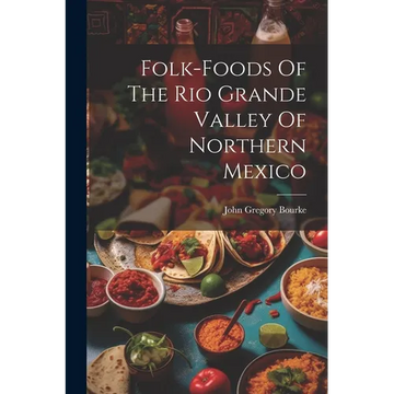 Folk-foods Of The Rio Grande Valley Of Northern Mexico - Paperback