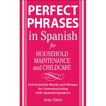 Perfect Phrases in Spanish for Household Maintenance and Childcare: 500 + Essential Words and Phrases for Communicating with Spanish-Speakers - Paperback