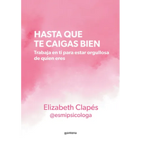 Hasta Que Te Caigas Bien: Trabaja En Ti Para Estar Orgullosa de Quien Eres / Until You Like Yourself - Paperback