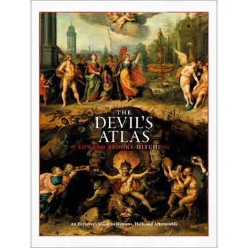 The Devil's Atlas: An Explorer's Guide to Heavens, Hells and Afterworlds - Hardcover