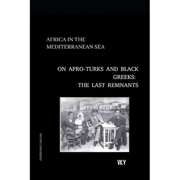 Africa in the Mediterranean On Afro-Turks and Black Greeks: The Last Remnants - Paperback