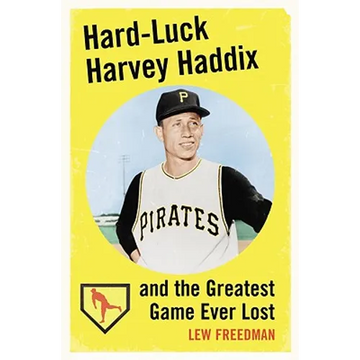 Hard-Luck Harvey Haddix and the Greatest Game Ever Lost - Paperback