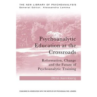Psychoanalytic Education at the Crossroads: Reformation, Change and the Future of Psychoanalytic Training - Paperback