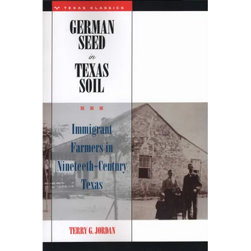 German Seed in Texas Soil: Immigrant Farmers in Nineteenth-Century Texas - Paperback