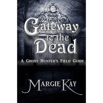 Gateway to the Dead: A Ghost Hunter's Field Guide - Paperback