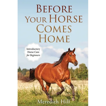 Before Your Horse Comes Home: Introductory Horse Care for Beginners - Paperback